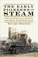 Prví priekopníci pary: Inšpirácia Georgeom Stephensonom - The Early Pioneers of Steam: The Inspiration Behind George Stephenson