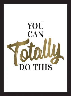 To určite dokážeš: - You Can Totally Do This: Wise Words and Affirmations to Inspire and Empower