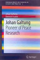 Johan Galtung: Galtung: priekopník mierového výskumu - Johan Galtung: Pioneer of Peace Research