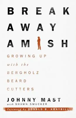Breakaway Amish: Growing Up with the Bergholz Fúzači - Breakaway Amish: Growing Up with the Bergholz Beard Cutters