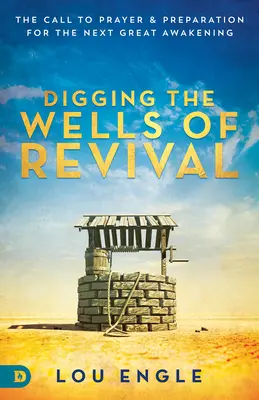Kopanie studní prebudenia: Výzva k modlitbe a príprave na ďalšie veľké prebudenie - Digging the Wells of Revival: The Call to Prayer and Preparation for the Next Great Awakening