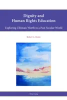 Výchova k dôstojnosti a ľudským právam: Skúmanie najvyššej hodnoty v postsekulárnom svete - Dignity and Human Rights Education: Exploring Ultimate Worth in a Post-Secular World