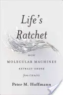 Západka života: Ako molekulárne stroje získavajú poriadok z chaosu - Life's Ratchet: How Molecular Machines Extract Order from Chaos