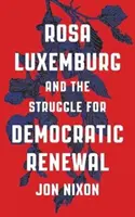 Rosa Luxemburgová a boj za demokratickú obnovu - Rosa Luxemburg and the Struggle for Democratic Renewal