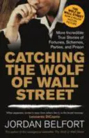 Chytiť vlka z Wall Street - Ďalšie neuveriteľné skutočné príbehy o bohatstve, schémach, večierkoch a väzení - Catching the Wolf of Wall Street - More Incredible True Stories of Fortunes, Schemes, Parties, and Prison