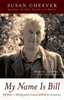Volám sa Bill: Bill Wilson - jeho život a vznik anonymných alkoholikov - My Name Is Bill: Bill Wilson--His Life and the Creation of Alcoholics Anonymous