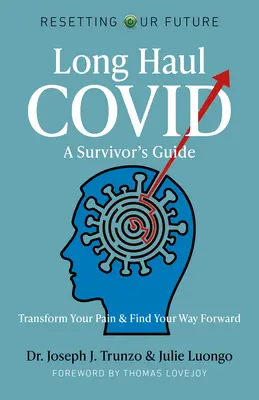 Covid na dlhé trate: Príručka pre preživších: Premeniť svoju bolesť a nájsť cestu vpred - Long Haul Covid: A Survivor's Guide: Transform Your Pain & Find Your Way Forward