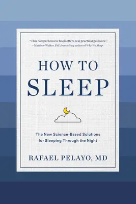 Ako spať: Nové vedecky podložené riešenia, ako prespať celú noc - How to Sleep: The New Science-Based Solutions for Sleeping Through the Night