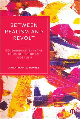Medzi realizmom a revoltou: Riadenie miest v kríze neoliberálneho globalizmu - Between Realism and Revolt: Governing Cities in the Crisis of Neoliberal Globalism