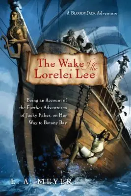 The Wake of the Lorelei Lee, 8: Being an Account of the Further Adventures of Jacky Faber, on Her Way to Botany Bay