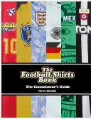 Kniha o futbalových tričkách: Kniha futbalových tričiek: Sprievodca pre znalcov - The Football Shirts Book: The Connoisseur's Guide