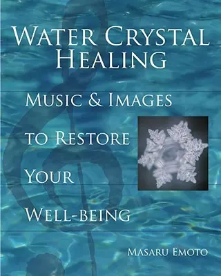 Liečenie vodnými kryštálmi: Hudba a obrazy na obnovu vašej pohody [s 2 CD] - Water Crystal Healing: Music and Images to Restore Your Well-Being [With 2 CDs]