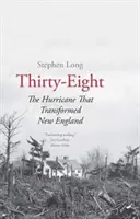 Tridsaťosem: Hurikán, ktorý zmenil Nové Anglicko - Thirty-Eight: The Hurricane That Transformed New England