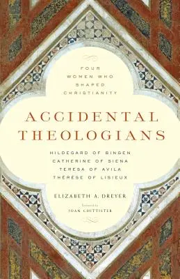 Náhodní teológovia: Štyri ženy, ktoré formovali kresťanstvo - Accidental Theologians: Four Women Who Shaped Christianity