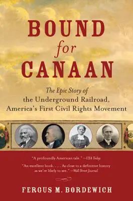 Bound for Canaan (Viazaný na Kanaán): Hnutie za občianske práva v Amerike: Epický príbeh podzemnej železnice, prvého amerického hnutia za občianske práva - Bound for Canaan: The Epic Story of the Underground Railroad, America's First Civil Rights Movement