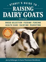 Storeyho sprievodca chovom dojných kôz, 5. vydanie: Výber plemena, kŕmenie, oplotenie, starostlivosť o zdravie, chov dojníc, marketing - Storey's Guide to Raising Dairy Goats, 5th Edition: Breed Selection, Feeding, Fencing, Health Care, Dairying, Marketing