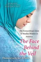 Tvár za závojom: Neobyčajný život moslimských žien v Amerike - The Face Behind the Veil: The Extraordinary Lives of Muslim Women in America