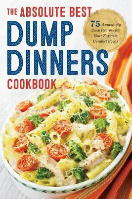 Dump Dinners (Večere na skládku): Kuchařka: Absolútne najlepšia kuchárska kniha so 75 úžasne jednoduchými receptami - Dump Dinners: The Absolute Best Dump Dinners Cookbook with 75 Amazingly Easy Recipes