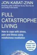 Život v plnej katastrofe, revidované vydanie - Ako sa vyrovnať so stresom, bolesťou a chorobou pomocou meditácie všímavosti - Full Catastrophe Living, Revised Edition - How to cope with stress, pain and illness using mindfulness meditation