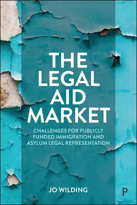 Trh s právnou pomocou: Výzvy pre právne zastupovanie v oblasti prisťahovalectva a azylu financované z verejných zdrojov - The Legal Aid Market: Challenges for Publicly Funded Immigration and Asylum Legal Representation