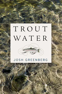 Pstruhová voda: Rok na rieke Au Sable - Trout Water: A Year on the Au Sable