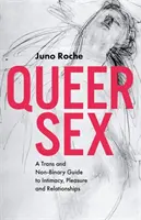 Queer sex: A Trans and Non-Binary Guide to Intimacy, Pleasure and Relationships - Queer Sex: A Trans and Non-Binary Guide to Intimacy, Pleasure and Relationships