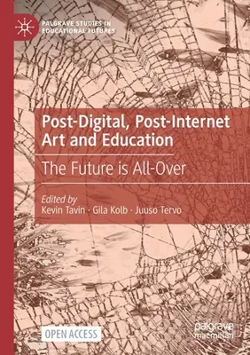 Postdigitálne a postinternetové umenie a vzdelávanie: Budúcnosť je všade - Post-Digital, Post-Internet Art and Education: The Future Is All-Over