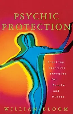 Psychická ochrana: Vytváranie pozitívnych energií pre ľudí a miesta - Psychic Protection: Creating Positive Energies for People and Places