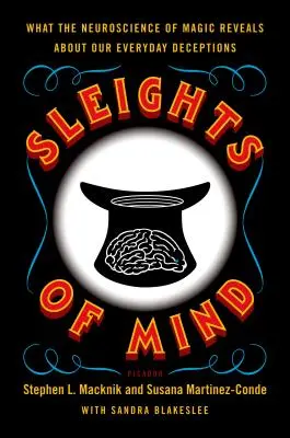 Rozumové chytráctvo: Čo odhaľuje neuroveda o mágii o našich každodenných podvodoch - Sleights of Mind: What the Neuroscience of Magic Reveals about Our Everyday Deceptions