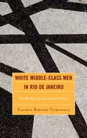 Bieli muži strednej triedy v Riu de Janeiro: Vytváranie dominantného subjektu - White Middle-Class Men in Rio de Janeiro: The Making of a Dominant Subject
