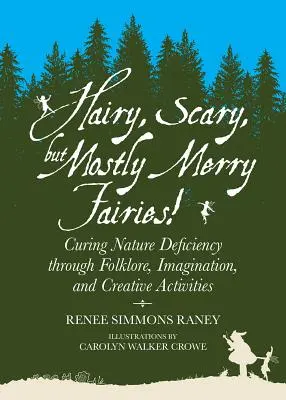 Chlpaté, strašidelné, ale hlavne veselé víly!: Vyliečenie nedostatku prírody prostredníctvom folklóru, fantázie a tvorivých aktivít - Hairy, Scary, But Mostly Merry Fairies!: Curing Nature Deficiency Through Folklore, Imagination, and Creative Activities