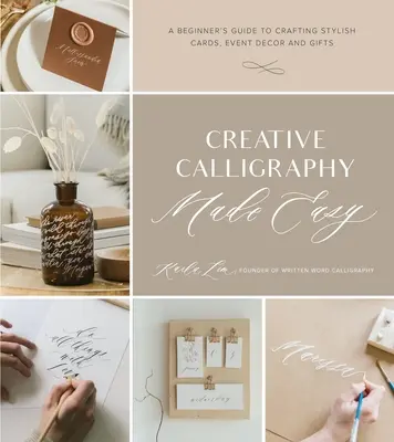 Creative Calligraphy Made Easy: A Beginner's Guide to Crafting Stylish Cards, Event Decor and Gifts (Jednoduchá kreatívna kaligrafia: Príručka pre začiatočníkov na tvorbu štýlových pohľadníc, dekorácií a darčekov) - Creative Calligraphy Made Easy: A Beginner's Guide to Crafting Stylish Cards, Event Decor and Gifts