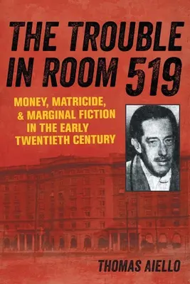 Problémy v izbe 519: Peniaze, matkovražda a marginálna fikcia na začiatku dvadsiateho storočia - The Trouble in Room 519: Money, Matricide, and Marginal Fiction in the Early Twentieth Century