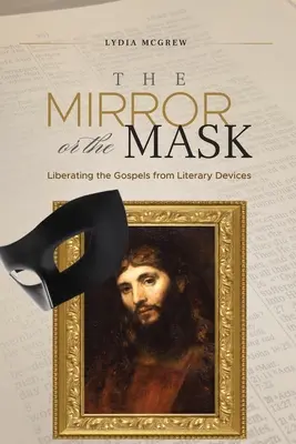 Zrkadlo alebo maska: Zrkadlo: Oslobodenie evanjelií od literárnych pomôcok - The Mirror or the Mask: Liberating the Gospels from Literary Devices