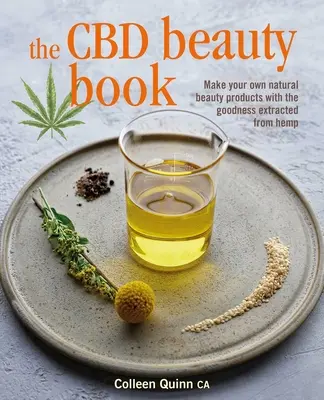 Kniha o kráse CBD: Vyrobte si vlastné prírodné kozmetické produkty s dobrotami získanými z konope - The CBD Beauty Book: Make Your Own Natural Beauty Products with the Goodness Extracted from Hemp