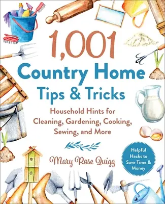 1 001 tipov a trikov pre vidiecky dom: Tipy pre domácnosť na upratovanie, záhradkárčenie, varenie, šitie a iné - 1,001 Country Home Tips & Tricks: Household Hints for Cleaning, Gardening, Cooking, Sewing, and More