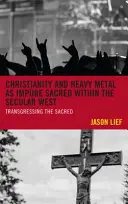Kresťanstvo a heavy metal ako nečisté posvätno na sekulárnom Západe: Transgresia posvätného - Christianity and Heavy Metal as Impure Sacred within the Secular West: Transgressing the Sacred