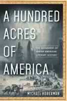 Sto akrov Ameriky: Geografia židovskej americkej literárnej histórie - A Hundred Acres of America: The Geography of Jewish American Literary History
