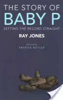 Príbeh dieťaťa P: Uvedenie záznamov na pravú mieru - The Story of Baby P: Setting the Record Straight