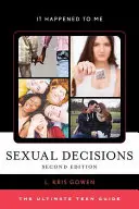 Sexuálne rozhodnutia: Vydanie: Konečný sprievodca pre tínedžerov, druhé vydanie - Sexual Decisions: The Ultimate Teen Guide, Second Edition
