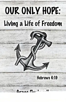 Naša jediná nádej: život v slobode - Our Only Hope: Living a Life of Freedom