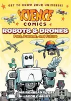 Vedecké komiksy: Roboti a drony: Roboti: minulosť, súčasnosť a budúcnosť - Science Comics: Robots and Drones: Past, Present, and Future