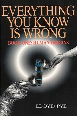 Všetko, čo vieš, je zlé, kniha 1: Pôvod človeka - Everything You Know Is Wrong, Book 1: Human Origins