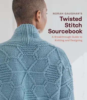 Norah Gaughan's Twisted Stitch Sourcebook: Twisted Stitch: Prelomový sprievodca pletením a navrhovaním jednoduchých krútených stehov - Norah Gaughan's Twisted Stitch Sourcebook: A Breakthrough Guide to Knitting and Designing with Simple Twisted Stitches