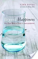 Za hranicami šťastia: Zenová cesta k pravej spokojnosti - Beyond Happiness: The Zen Way to True Contentment