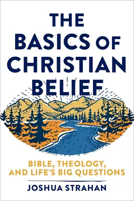 Základy kresťanskej viery: Základy kresťanskej viery: Biblia, teológia a veľké životné otázky - The Basics of Christian Belief: Bible, Theology, and Life's Big Questions