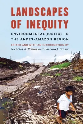Krajiny nerovnosti: Environmentálna spravodlivosť v andsko-amázijskom regióne - Landscapes of Inequity: Environmental Justice in the Andes-Amazon Region