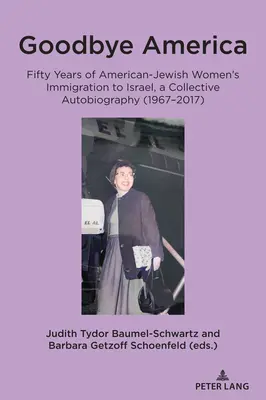 Zbohom, Amerika: Päťdesiat rokov prisťahovalectva amerických židovských žien do Izraela, kolektívna autobiografia (1967-2017) - Goodbye America: Fifty Years of American-Jewish Women's Immigration to Israel, a Collective Autobiography (1967-2017)