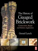 Dejiny tehliarstva s meradlom: História tehliarskych stavieb: zachovanie, oprava a moderné použitie - The History of Gauged Brickwork: Conservation, Repair and Modern Application