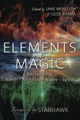 Prvky mágie: Magia: Ako získať späť zem, vzduch, oheň, vodu a ducha - Elements of Magic: Reclaiming Earth, Air, Fire, Water & Spirit